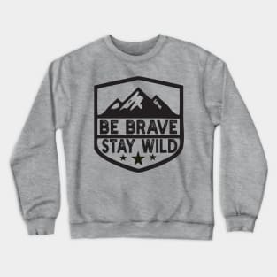 Be Brave Stay Wild camping wilderness - nature camping Wild Camping camper Crewneck Sweatshirt